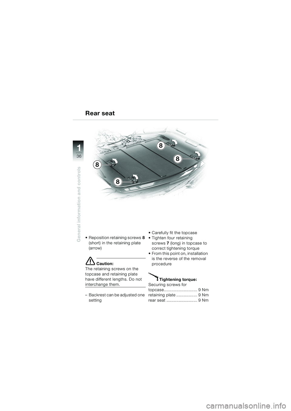 BMW MOTORRAD K 1200 LT 2002  Riders Manual (in English) 36
General information and controls
1
Rear seat
Reposition retaining screws8 
(short) in the retaining plate 
(arrow)
e Caution:
The retaining screws on the 
topcase and retaining plate 
have differe
