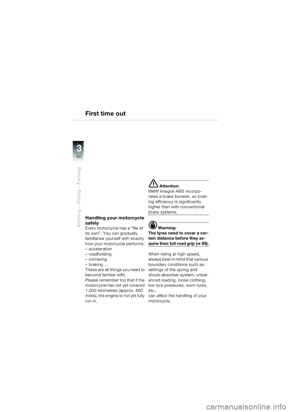 BMW MOTORRAD K 1200 LT 2002  Riders Manual (in English) 60
Starting – Riding – Parking
3
First time out
Handling your motorcycle 
safely
Every motorcycle has a “life of 
its own”. You can gradually 
familiarise yourself with exactly 
how your motor