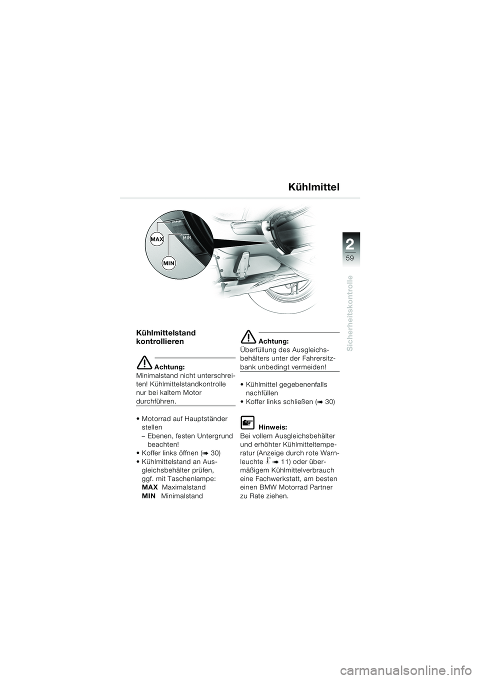 BMW MOTORRAD K 1200 LT 2002 Betriebsanleitung (in German) 2 2
59
Sicherheitskontrolle
Kühlmittel
Kühlmittelstand
kontrollieren
e Achtung:
Minimalstand nicht unterschrei-
ten! Kühlmittelstandkontrolle
nur bei kaltem Motor
durchführen.
Motorrad auf Ha BMW MOTORRAD K 1200 LT 2002 Betriebsanleitung (in German) 2 2
59
Sicherheitskontrolle
Kühlmittel
Kühlmittelstand
kontrollieren
e Achtung:
Minimalstand nicht unterschrei-
ten! Kühlmittelstandkontrolle
nur bei kaltem Motor
durchführen.
Motorrad auf Ha