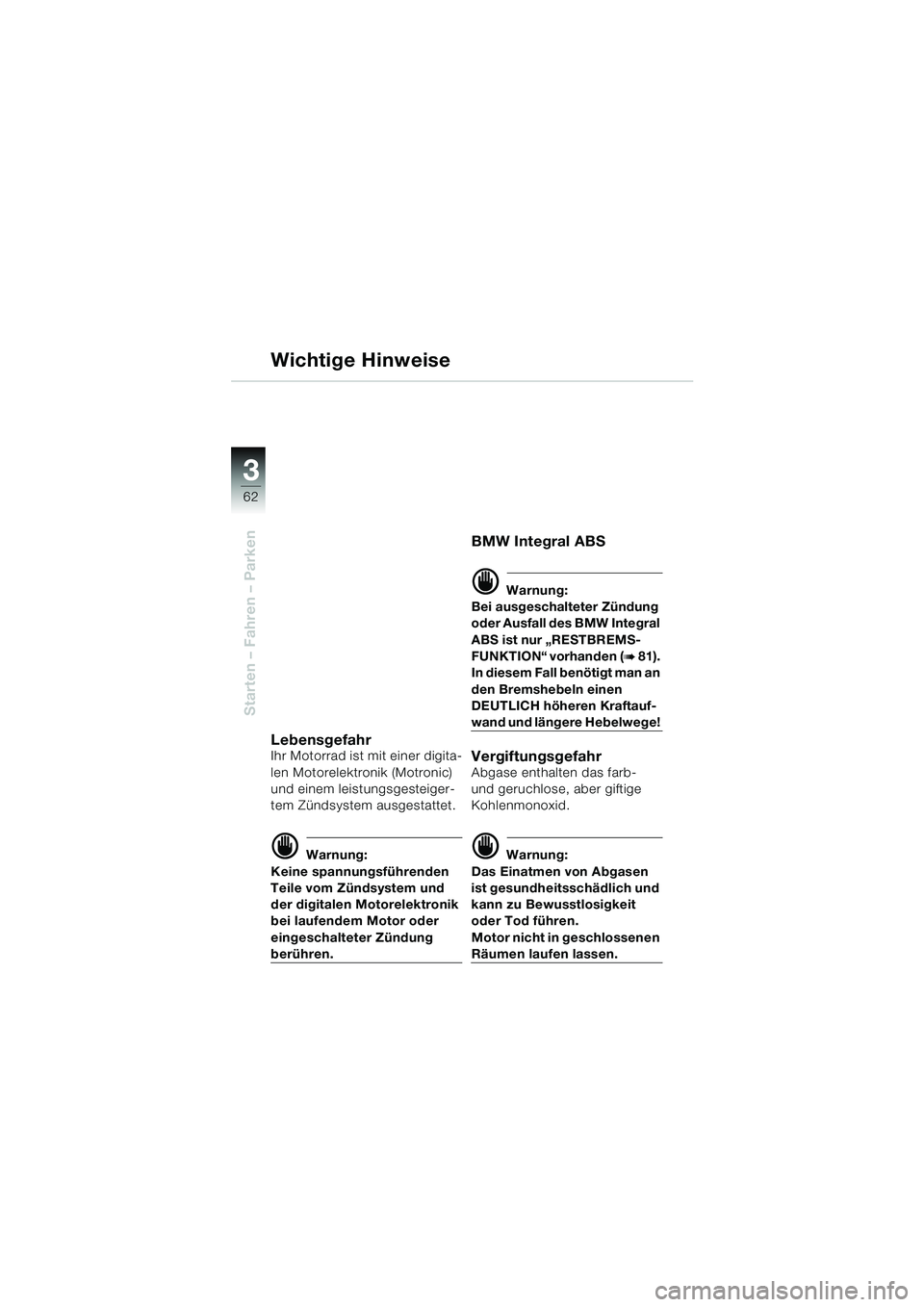 BMW MOTORRAD K 1200 LT 2002 Betriebsanleitung (in German) 62
Starten – Fahren – Parken
3
Wichtige Hinweise
LebensgefahrIhr Motorrad ist mit einer digita-
len Motorelektronik (Motronic)
und einem leistungsgesteiger-
tem Zündsystem ausgestattet.
d Warnun BMW MOTORRAD K 1200 LT 2002 Betriebsanleitung (in German) 62
Starten – Fahren – Parken
3
Wichtige Hinweise
LebensgefahrIhr Motorrad ist mit einer digita-
len Motorelektronik (Motronic)
und einem leistungsgesteiger-
tem Zündsystem ausgestattet.
d Warnun