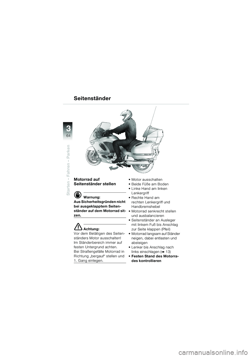 BMW MOTORRAD K 1200 LT 2002 Betriebsanleitung (in German) 64
Starten – Fahren – Parken
3
Motorrad auf
Seitenständer stellen
d Warnung:
Aus Sicherheitsgründen nicht
bei ausgeklapptem Seiten-
ständer auf dem Motorrad sit-
zen.
e Achtung:
Vor dem Betä BMW MOTORRAD K 1200 LT 2002 Betriebsanleitung (in German) 64
Starten – Fahren – Parken
3
Motorrad auf
Seitenständer stellen
d Warnung:
Aus Sicherheitsgründen nicht
bei ausgeklapptem Seiten-
ständer auf dem Motorrad sit-
zen.
e Achtung:
Vor dem Betä