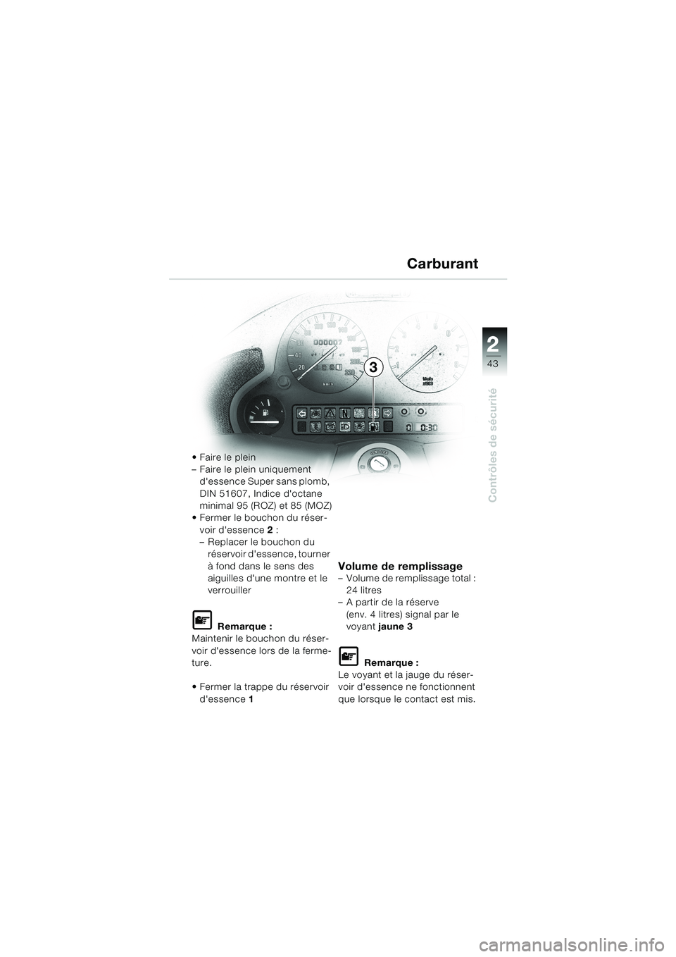 BMW MOTORRAD K 1200 LT 2002 Livret de bord (in French) 2 2
43
Contrôles de sécurité
3Carburant
Faire le plein
–Faire le plein uniquement
dessence Super sans plomb,
DIN 51607, Indice doctane
minimal 95 (ROZ) et 85 (MOZ)
Fermer le bouchon du ré BMW MOTORRAD K 1200 LT 2002 Livret de bord (in French) 2 2
43
Contrôles de sécurité
3Carburant
Faire le plein
–Faire le plein uniquement
dessence Super sans plomb,
DIN 51607, Indice doctane
minimal 95 (ROZ) et 85 (MOZ)
Fermer le bouchon du ré