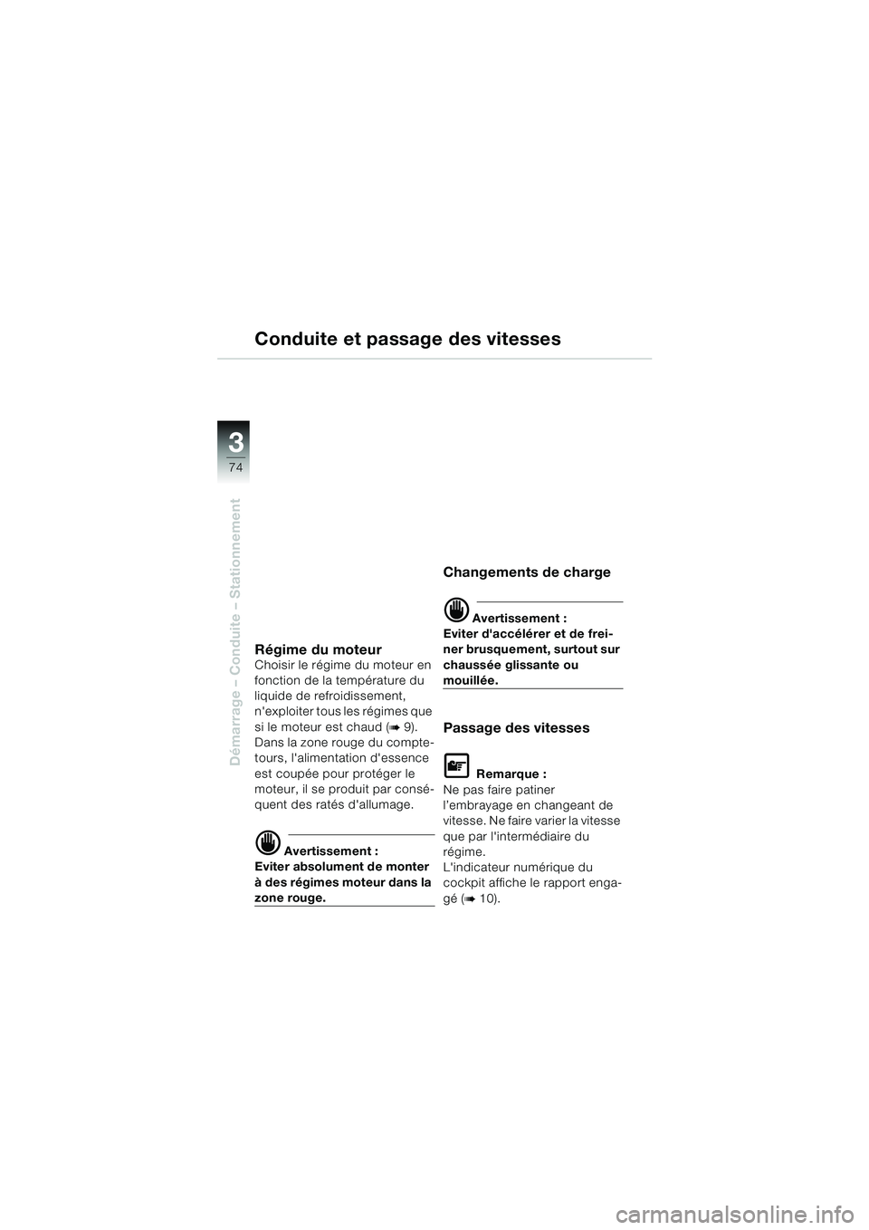 BMW MOTORRAD K 1200 LT 2002 Livret de bord (in French) 74
Démarrage – Conduite – Stationnement
3
Conduite et passage des vitesses
Régime du moteurChoisir le régime du moteur en
fonction de la température du
liquide de refroidissement,
nexploit BMW MOTORRAD K 1200 LT 2002 Livret de bord (in French) 74
Démarrage – Conduite – Stationnement
3
Conduite et passage des vitesses
Régime du moteurChoisir le régime du moteur en
fonction de la température du
liquide de refroidissement,
nexploit