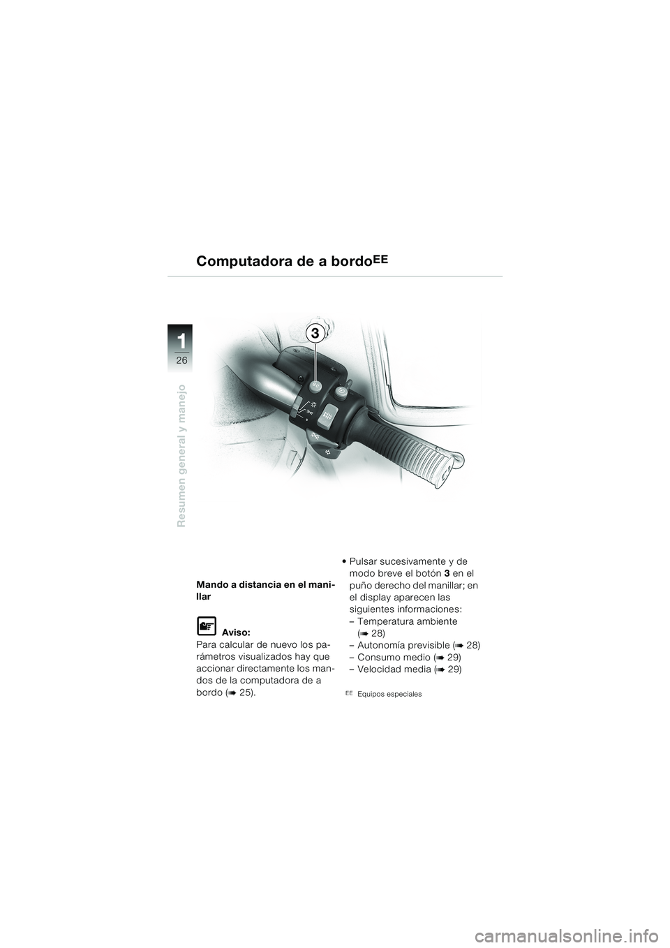 BMW MOTORRAD K 1200 LT 2002 Manual de instrucciones (in Spanish) 26
Resumen general y manejo
1
Computadora de a bordoEE
Mando a distancia en el mani-
llar
L Aviso:
Para calcular de nuevo los pa-
rámetros visualizados hay que
accionar directamente los man-
dos de BMW MOTORRAD K 1200 LT 2002 Manual de instrucciones (in Spanish) 26
Resumen general y manejo
1
Computadora de a bordoEE
Mando a distancia en el mani-
llar
L Aviso:
Para calcular de nuevo los pa-
rámetros visualizados hay que
accionar directamente los man-
dos de