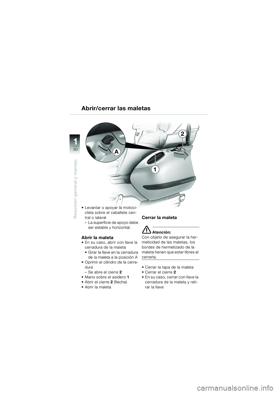 BMW MOTORRAD K 1200 LT 2002 Manual de instrucciones (in Spanish) 30
Resumen general y manejo
1
Abrir/cerrar las maletas
Levantar o apoyar la motoci-
cleta sobre el caballete cen-
tral o lateral
–La superficie de apoyo debe
ser estable y horizontal.
Abrir la mal BMW MOTORRAD K 1200 LT 2002 Manual de instrucciones (in Spanish) 30
Resumen general y manejo
1
Abrir/cerrar las maletas
Levantar o apoyar la motoci-
cleta sobre el caballete cen-
tral o lateral
–La superficie de apoyo debe
ser estable y horizontal.
Abrir la mal