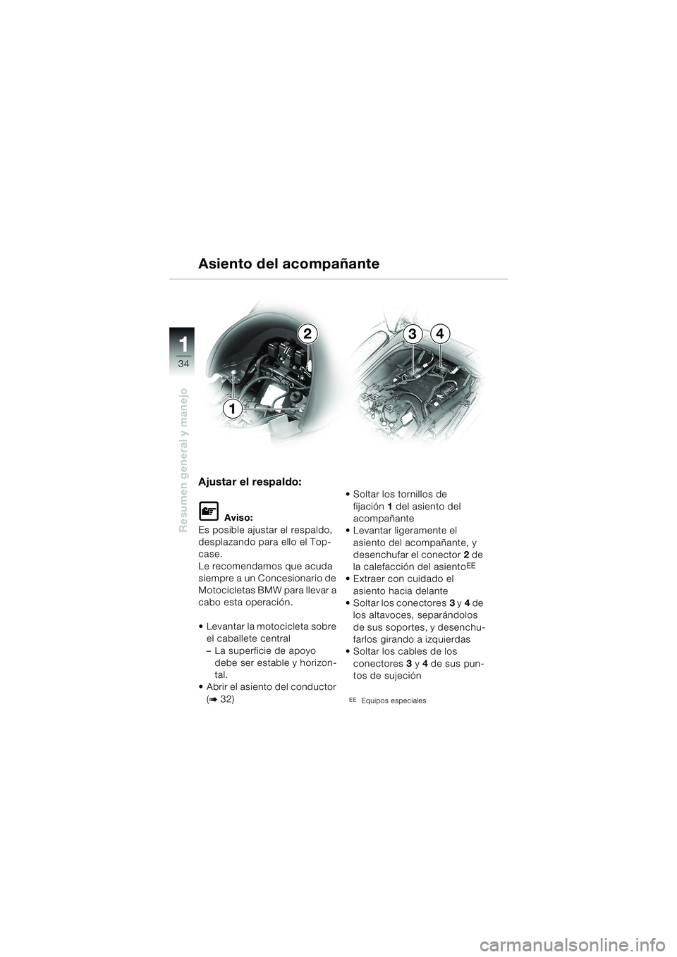 BMW MOTORRAD K 1200 LT 2002  Manual de instrucciones (in Spanish) 34
Resumen general y manejo
1
Asiento del acompañante
Ajustar el respaldo:
L Aviso:
Es posible ajustar el respaldo, 
desplazando para ello el Top-
case.
Le recomendamos que acuda 
siempre a un Conces