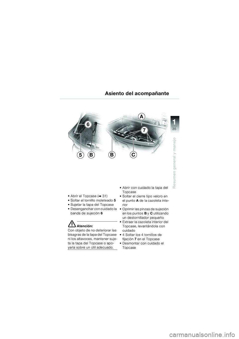BMW MOTORRAD K 1200 LT 2002 Manual de instrucciones (in Spanish) 35
Resumen general y manejo
1
Asiento del acompañante
Abrir el Topcase (b 31)
Soltar el tornillo moleteado5
Sujetar la tapa del Topcase
Desenganchar con cuidado la
banda de sujeción6
e Atenció BMW MOTORRAD K 1200 LT 2002 Manual de instrucciones (in Spanish) 35
Resumen general y manejo
1
Asiento del acompañante
Abrir el Topcase (b 31)
Soltar el tornillo moleteado5
Sujetar la tapa del Topcase
Desenganchar con cuidado la
banda de sujeción6
e Atenció