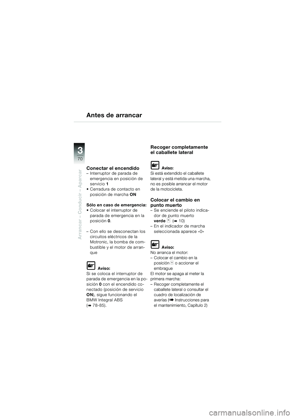 BMW MOTORRAD K 1200 LT 2002 Manual de instrucciones (in Spanish) 70
Arrancar – Conducir – Aparcar
3
Antes de arrancar
Conectar el encendido–Interruptor de parada de
emergencia en posición de
servicio1
Cerradura de contacto en
posición de marchaON
Sólo BMW MOTORRAD K 1200 LT 2002 Manual de instrucciones (in Spanish) 70
Arrancar – Conducir – Aparcar
3
Antes de arrancar
Conectar el encendido–Interruptor de parada de
emergencia en posición de
servicio1
Cerradura de contacto en
posición de marchaON
Sólo