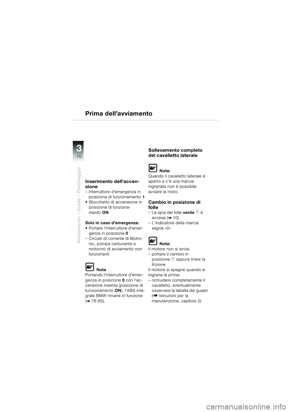 BMW MOTORRAD K 1200 LT 2002 Libretto di uso e manutenzione (in Italian) 70
Avviamento – Guida – Parcheggio
3
Prima dell’avviamento
Inserimento dell’accen-
sione
–Interruttore demergenza in
posizione di funzionamento1
Blocchetto di accensione in
posizione di BMW MOTORRAD K 1200 LT 2002 Libretto di uso e manutenzione (in Italian) 70
Avviamento – Guida – Parcheggio
3
Prima dell’avviamento
Inserimento dell’accen-
sione
–Interruttore demergenza in
posizione di funzionamento1
Blocchetto di accensione in
posizione di