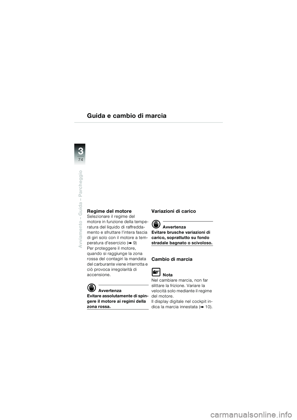 BMW MOTORRAD K 1200 LT 2002 Libretto di uso e manutenzione (in Italian) 74
Avviamento – Guida – Parcheggio
3
Guida e cambio di marcia
Regime del motore
Selezionare il regime del
motore in funzione della tempe-
ratura del liquido di raffredda-
mento e sfruttare l’in BMW MOTORRAD K 1200 LT 2002 Libretto di uso e manutenzione (in Italian) 74
Avviamento – Guida – Parcheggio
3
Guida e cambio di marcia
Regime del motore
Selezionare il regime del
motore in funzione della tempe-
ratura del liquido di raffredda-
mento e sfruttare l’in