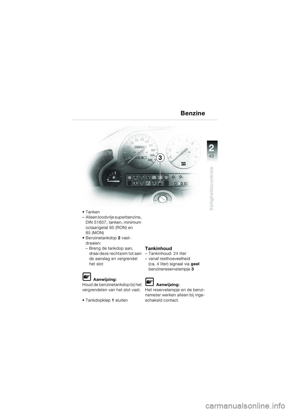 BMW MOTORRAD K 1200 LT 2002  Handleiding (in Dutch) 2 2
43
Veiligheidscontrole
3Benzine
Tanken
–Alleen loodvrije superbenzine, 
DIN 51607, tanken, minimum 
octaangetal 95 (RON) en 
85 (MON)
Benzinetankdop2 vast-
draaien:
–Breng de tankdop aan, 
d