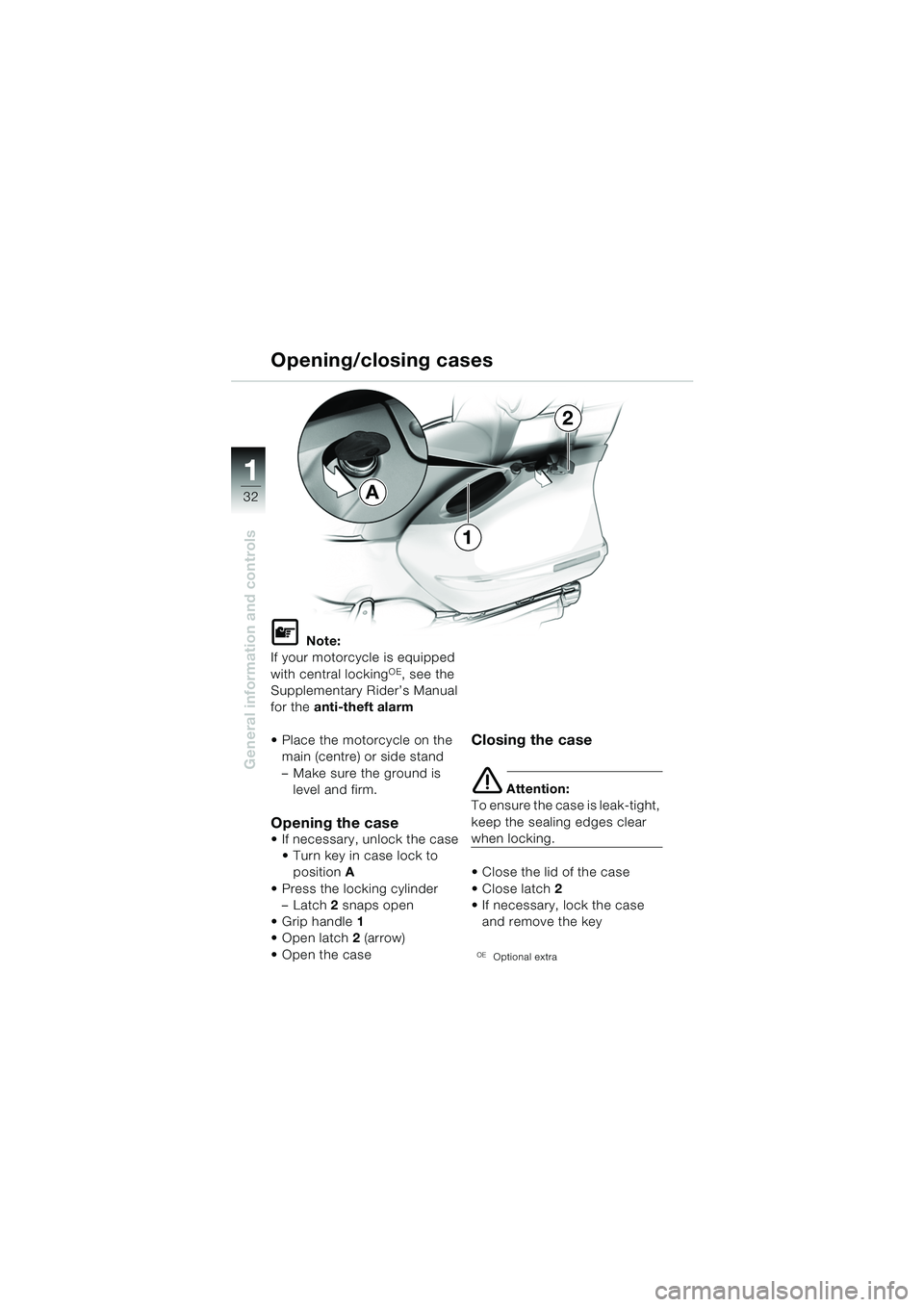 BMW MOTORRAD K 1200 LT 2005  Riders Manual (in English) 32
General information and controls
1
Opening/closing cases
L Note:
If your motorcycle is equipped 
with central locking
OE, see the 
Supplementary Rider’s Manual 
for the  anti-theft alarm
 Place 