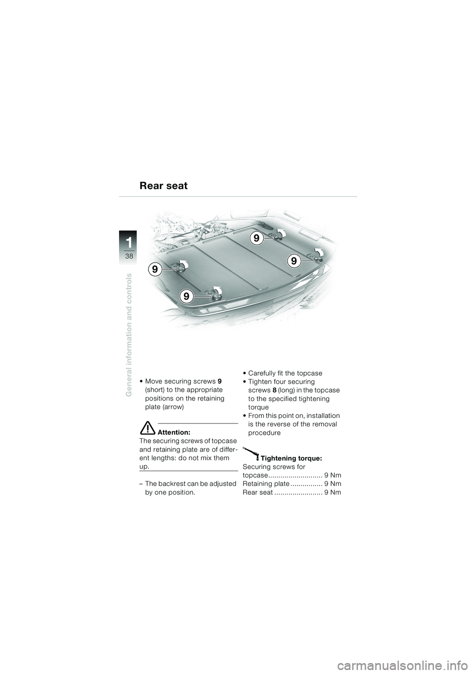 BMW MOTORRAD K 1200 LT 2005  Riders Manual (in English) 38
General information and controls
1
Rear seat
 Move securing screws9 
(short)  to the appropriate 
positions on the retaining 
plate (arrow)
e Attention:
The securing screws of topcase 
and retaini