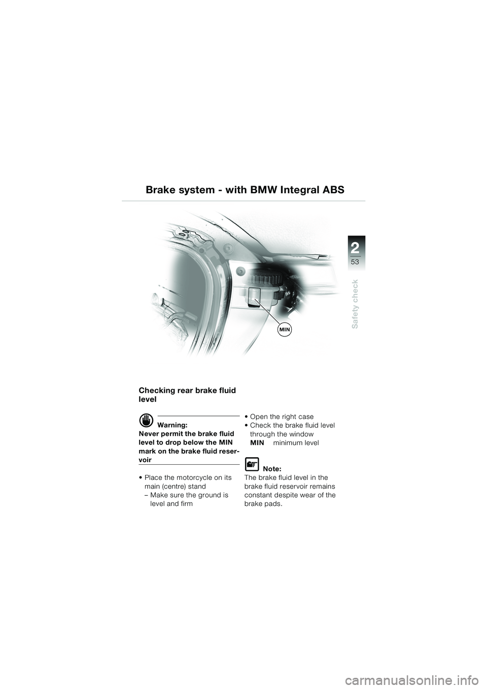 BMW MOTORRAD K 1200 LT 2005 Riders Manual (in English) 22
53
Safety check
Checking rear brake fluid
level
d Warning:
Never permit the brake fluid
level to drop below the MIN
mark on the brake fluid reser-
voir
Place the motorcycle on its main (centr BMW MOTORRAD K 1200 LT 2005 Riders Manual (in English) 22
53
Safety check
Checking rear brake fluid
level
d Warning:
Never permit the brake fluid
level to drop below the MIN
mark on the brake fluid reser-
voir
Place the motorcycle on its main (centr