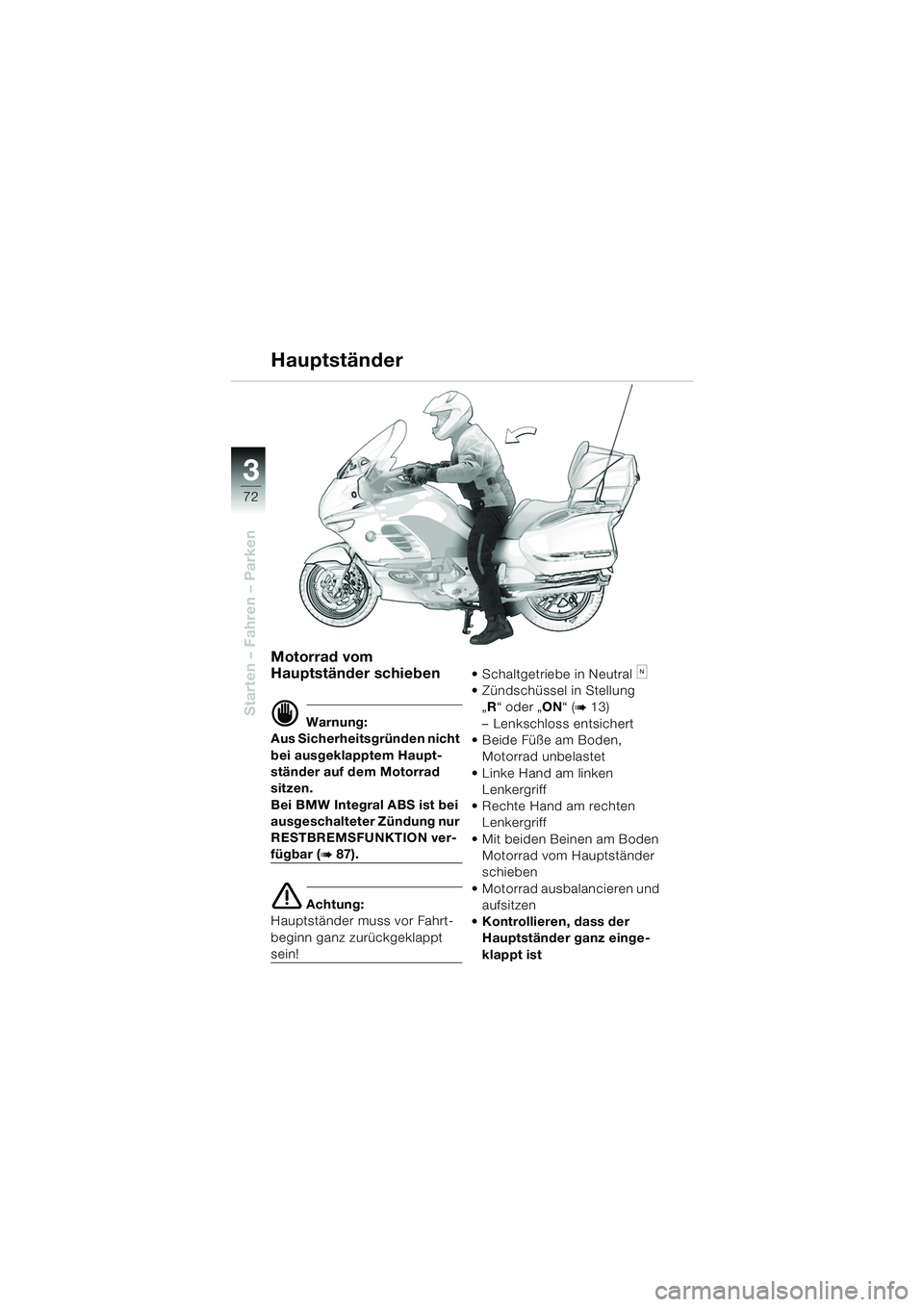 BMW MOTORRAD K 1200 LT 2005 Betriebsanleitung (in German) 72
Starten – Fahren – Parken
3
Hauptständer
Motorrad vom
Hauptständer schieben
d Warnung:
Aus Sicherheitsgründen nicht
bei ausgeklapptem Haupt-
ständer auf dem Motorrad
sitzen.
Bei BMW Inte BMW MOTORRAD K 1200 LT 2005 Betriebsanleitung (in German) 72
Starten – Fahren – Parken
3
Hauptständer
Motorrad vom
Hauptständer schieben
d Warnung:
Aus Sicherheitsgründen nicht
bei ausgeklapptem Haupt-
ständer auf dem Motorrad
sitzen.
Bei BMW Inte