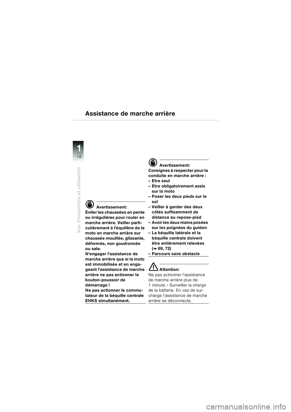 BMW MOTORRAD K 1200 LT 2005 Livret de bord (in French) 18
Vue d’ensemble et utilisation
1
Assistance de marche arrière
d Avertissement:
Eviter les chaussées en pente
ou irrégulières pour rouler en
marche arrière. Veiller parti-
culièrement à l BMW MOTORRAD K 1200 LT 2005 Livret de bord (in French) 18
Vue d’ensemble et utilisation
1
Assistance de marche arrière
d Avertissement:
Eviter les chaussées en pente
ou irrégulières pour rouler en
marche arrière. Veiller parti-
culièrement à l