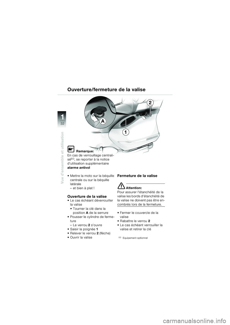 BMW MOTORRAD K 1200 LT 2005 Livret de bord (in French) 32
Vue d’ensemble et utilisation
1
Ouverture/fermeture de la valise
L Remarque:
En cas de verrouillage centrali-
sé
EO, se reporter à la notice
dutilisation supplémentaire
alarme antivol
Met BMW MOTORRAD K 1200 LT 2005 Livret de bord (in French) 32
Vue d’ensemble et utilisation
1
Ouverture/fermeture de la valise
L Remarque:
En cas de verrouillage centrali-
sé
EO, se reporter à la notice
dutilisation supplémentaire
alarme antivol
Met