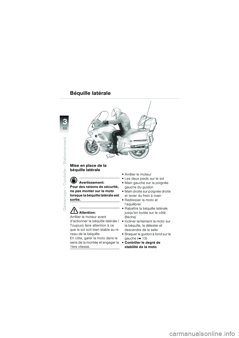 BMW MOTORRAD K 1200 LT 2005 Livret de bord (in French) 68
Démarrage – Conduite – Stationnement
3
Mise en place de la
béquille latérale
d Avertissement:
Pour des raisons de sécurité,
ne pas monter sur la moto
lorsque la béquille latérale est BMW MOTORRAD K 1200 LT 2005 Livret de bord (in French) 68
Démarrage – Conduite – Stationnement
3
Mise en place de la
béquille latérale
d Avertissement:
Pour des raisons de sécurité,
ne pas monter sur la moto
lorsque la béquille latérale est
