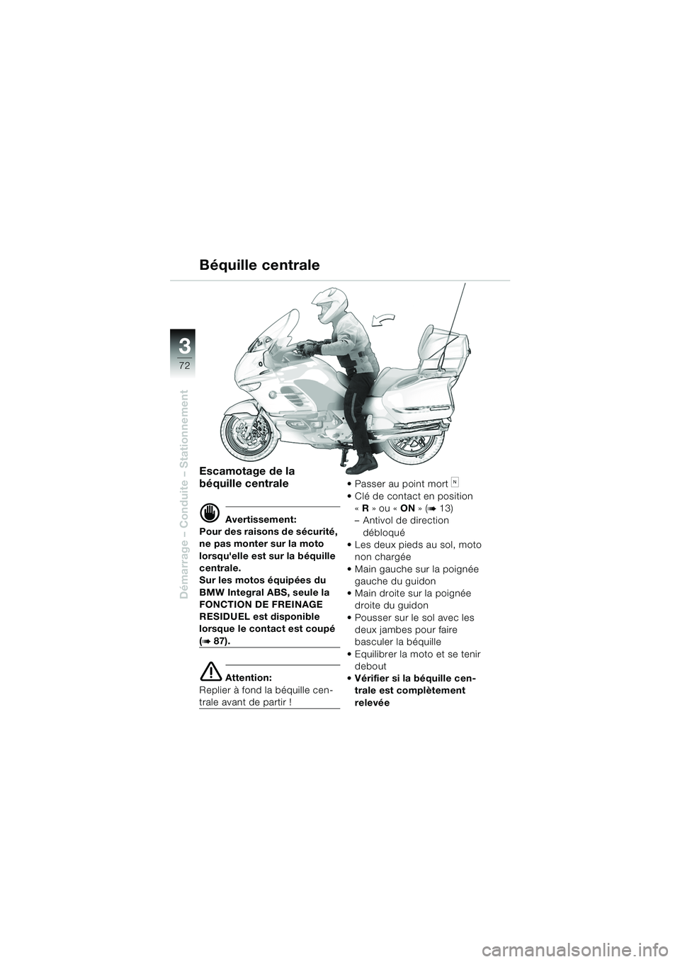 BMW MOTORRAD K 1200 LT 2005 Livret de bord (in French) 72
Démarrage – Conduite – Stationnement
3
Béquille centrale
Escamotage de la
béquille centrale
d Avertissement:
Pour des raisons de sécurité,
ne pas monter sur la moto
lorsquelle est sur BMW MOTORRAD K 1200 LT 2005 Livret de bord (in French) 72
Démarrage – Conduite – Stationnement
3
Béquille centrale
Escamotage de la
béquille centrale
d Avertissement:
Pour des raisons de sécurité,
ne pas monter sur la moto
lorsquelle est sur