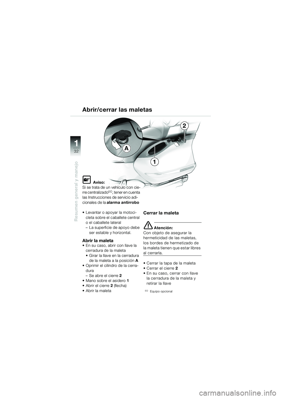 BMW MOTORRAD K 1200 LT 2005  Manual de instrucciones (in Spanish) 32
Resumen general y manejo
1A
1
2
Abrir/cerrar las maletas
L Aviso:
Si se trata de un vehículo con cie-
rre centralizado
EO, tener en cuenta 
las Instrucciones de servicio adi-
cionales de la  alarm
