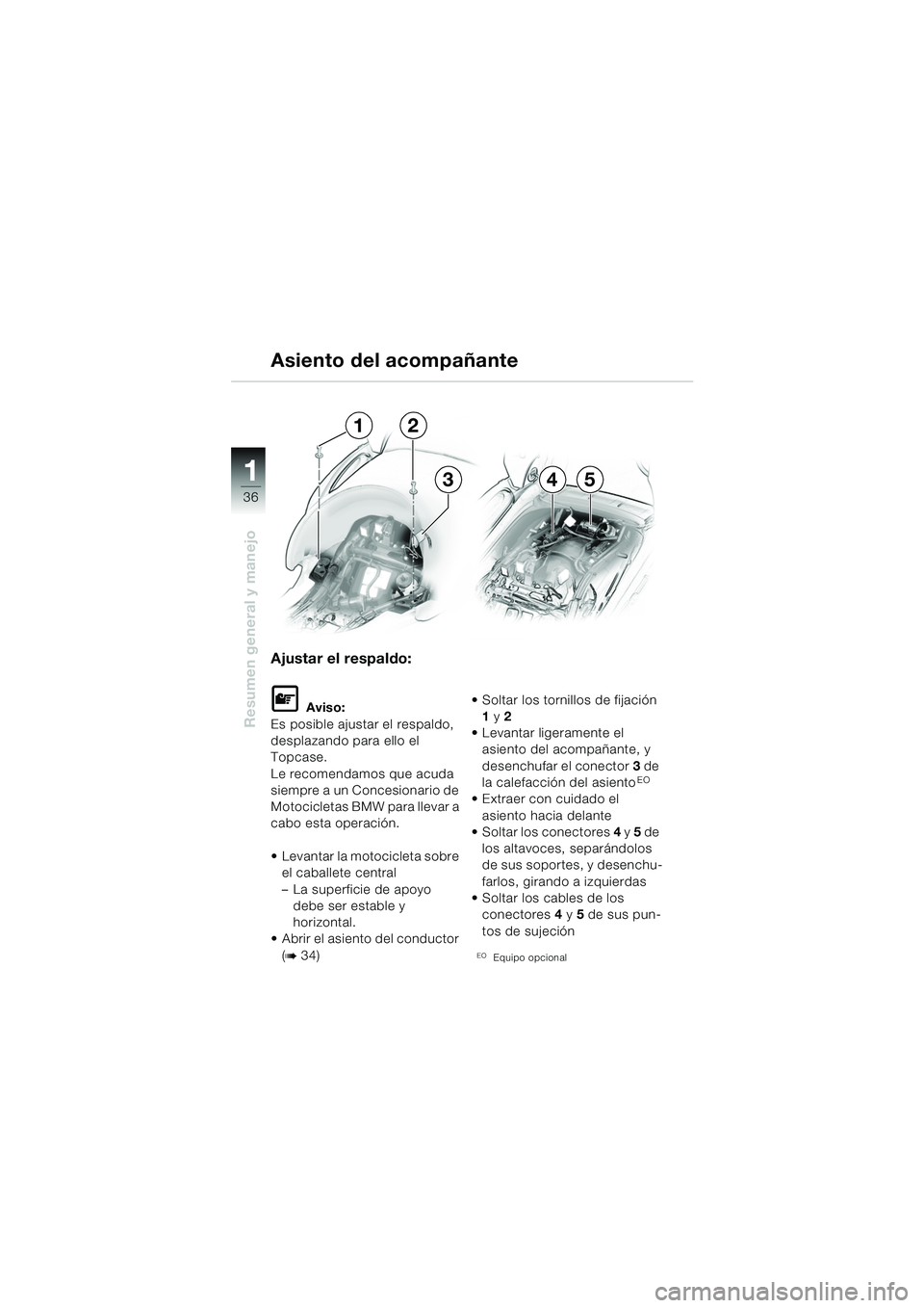 BMW MOTORRAD K 1200 LT 2005  Manual de instrucciones (in Spanish) 36
Resumen general y manejo
1
Ajustar el respaldo:
L Aviso:
Es posible ajustar el respaldo, 
desplazando para ello el 
Topcase.
Le recomendamos que acuda 
siempre a un Concesionario de 
Motocicletas B