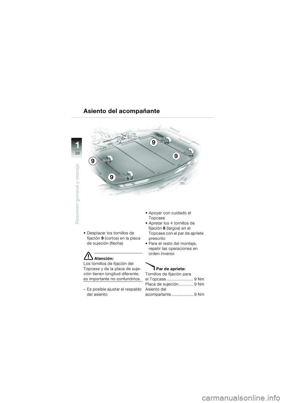 BMW MOTORRAD K 1200 LT 2005  Manual de instrucciones (in Spanish) 38
Resumen general y manejo
1
Asiento del acompañante
 Desplazar los tornillos de fijación 9 (cortos)  en la placa 
de sujeción (flecha)
e Atención:
Los tornillos de fijación del 
Topcase y de l
