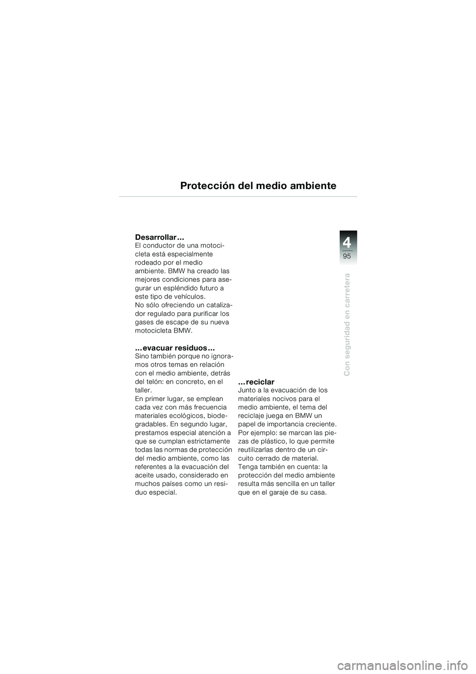 BMW MOTORRAD K 1200 LT 2005 Manual de instrucciones (in Spanish) 4
95
Con seguridad en carretera
Protección del medio ambiente
Desarrollar …El conductor de una motoci-
cleta está especialmente
rodeado por el medio
ambiente. BMW ha creado las
mejores condicio BMW MOTORRAD K 1200 LT 2005 Manual de instrucciones (in Spanish) 4
95
Con seguridad en carretera
Protección del medio ambiente
Desarrollar …El conductor de una motoci-
cleta está especialmente
rodeado por el medio
ambiente. BMW ha creado las
mejores condicio