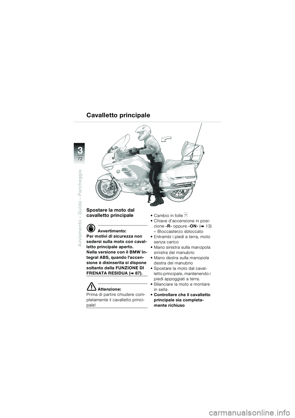BMW MOTORRAD K 1200 LT 2005 Libretto di uso e manutenzione (in Italian) 72
Avviamento – Guida – Parcheggio
3
Cavalletto principale
Spostare la moto dal
cavalletto principale
d Avvertimento:
Per motivi di sicurezza non
sedersi sulla moto con caval-
letto principale a BMW MOTORRAD K 1200 LT 2005 Libretto di uso e manutenzione (in Italian) 72
Avviamento – Guida – Parcheggio
3
Cavalletto principale
Spostare la moto dal
cavalletto principale
d Avvertimento:
Per motivi di sicurezza non
sedersi sulla moto con caval-
letto principale a