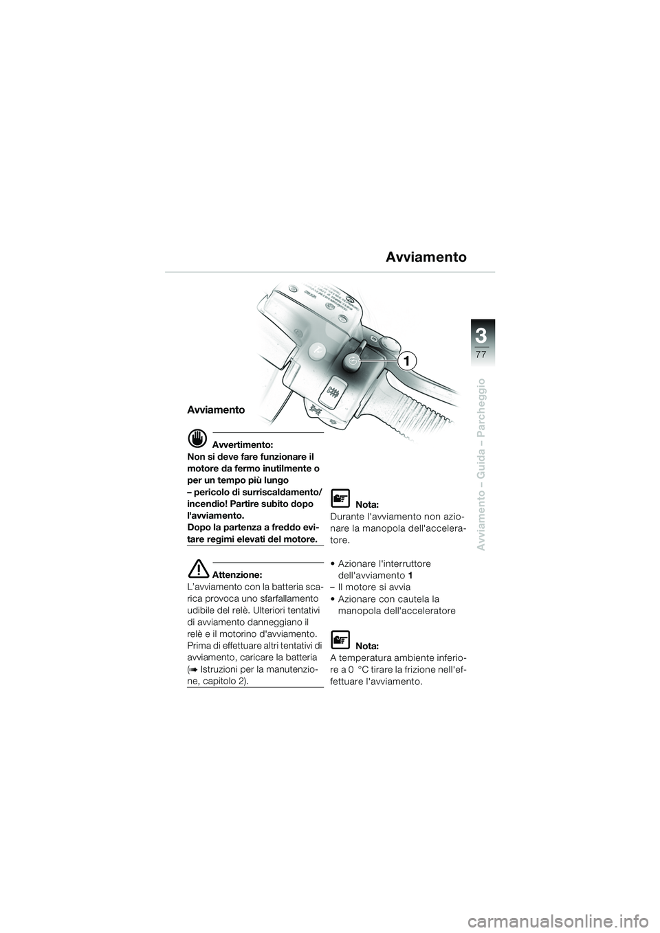 BMW MOTORRAD K 1200 LT 2005 Libretto di uso e manutenzione (in Italian) 3
77
Avviamento – Guida – Parcheggio
Avviamento
d Avvertimento:
Non si deve fare funzionare il
motore da fermo inutilmente o
per un tempo più lungo
– pericolo di surriscaldamento/
incendio! P BMW MOTORRAD K 1200 LT 2005 Libretto di uso e manutenzione (in Italian) 3
77
Avviamento – Guida – Parcheggio
Avviamento
d Avvertimento:
Non si deve fare funzionare il
motore da fermo inutilmente o
per un tempo più lungo
– pericolo di surriscaldamento/
incendio! P