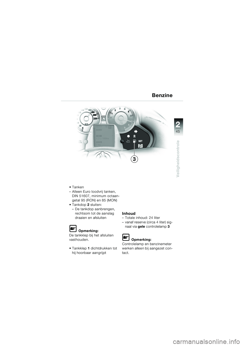 BMW MOTORRAD K 1200 LT 2005 Handleiding (in Dutch) 22
45
Veiligheidscontrole
Benzine
Tanken
– Alleen Euro loodvrij tanken, DIN 51607, minimum octaan-
getal 95 (RON) en 85 (MON)
Tankdop 2 sluiten:
– De tankdop aanbrengen,
rechtsom tot de aansla BMW MOTORRAD K 1200 LT 2005 Handleiding (in Dutch) 22
45
Veiligheidscontrole
Benzine
Tanken
– Alleen Euro loodvrij tanken, DIN 51607, minimum octaan-
getal 95 (RON) en 85 (MON)
Tankdop 2 sluiten:
– De tankdop aanbrengen,
rechtsom tot de aansla