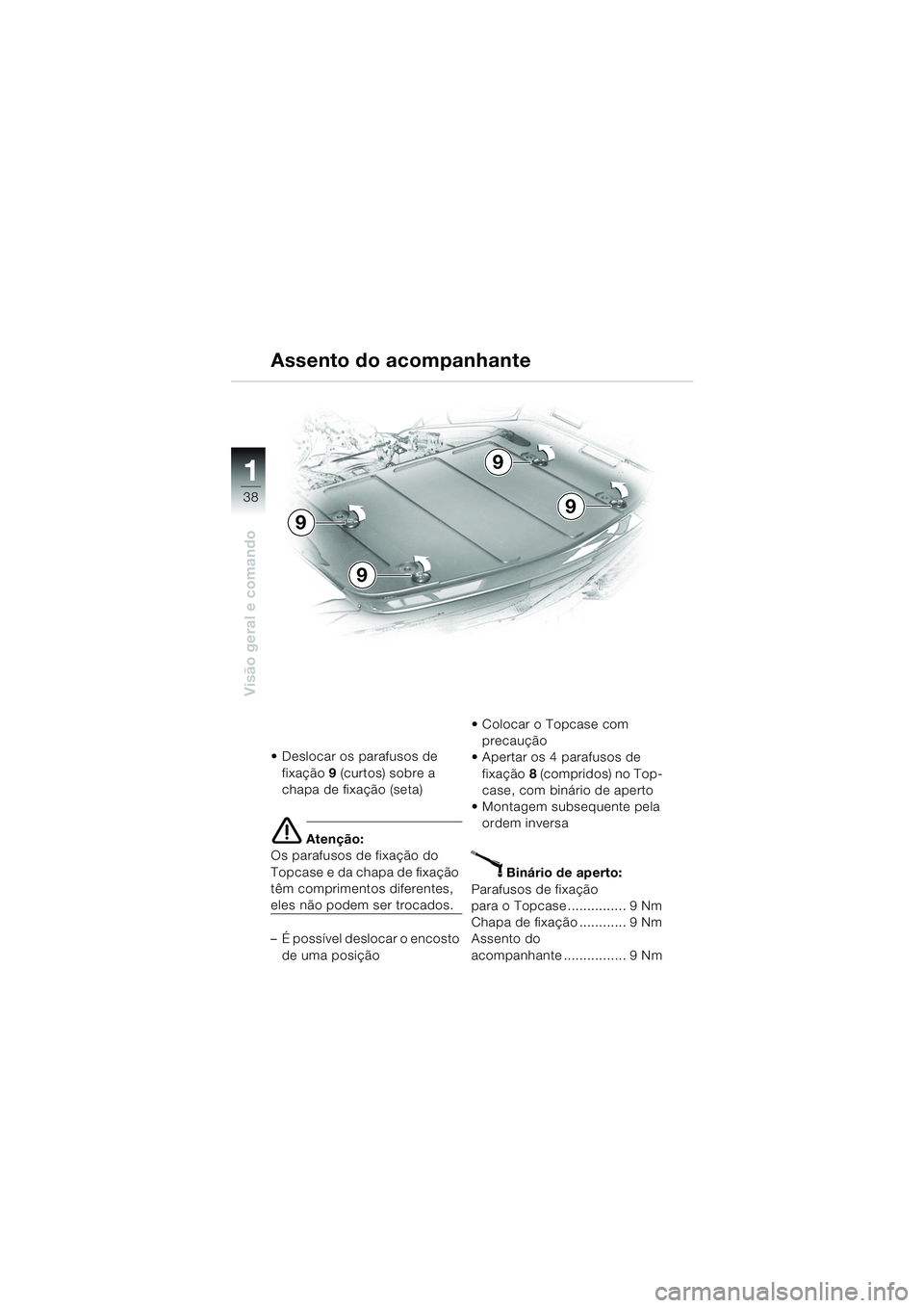 BMW MOTORRAD K 1200 LT 2005 Manual do condutor (in Portuguese) 38
Visão geral e comando
1
Assento do acompanhante
Deslocar os parafusos de fixação 9 (curtos) sobre a
chapa de fixação (seta)
e Atenção:
Os parafusos de fixação do
Topcase e da chapa de BMW MOTORRAD K 1200 LT 2005 Manual do condutor (in Portuguese) 38
Visão geral e comando
1
Assento do acompanhante
Deslocar os parafusos de fixação 9 (curtos) sobre a
chapa de fixação (seta)
e Atenção:
Os parafusos de fixação do
Topcase e da chapa de