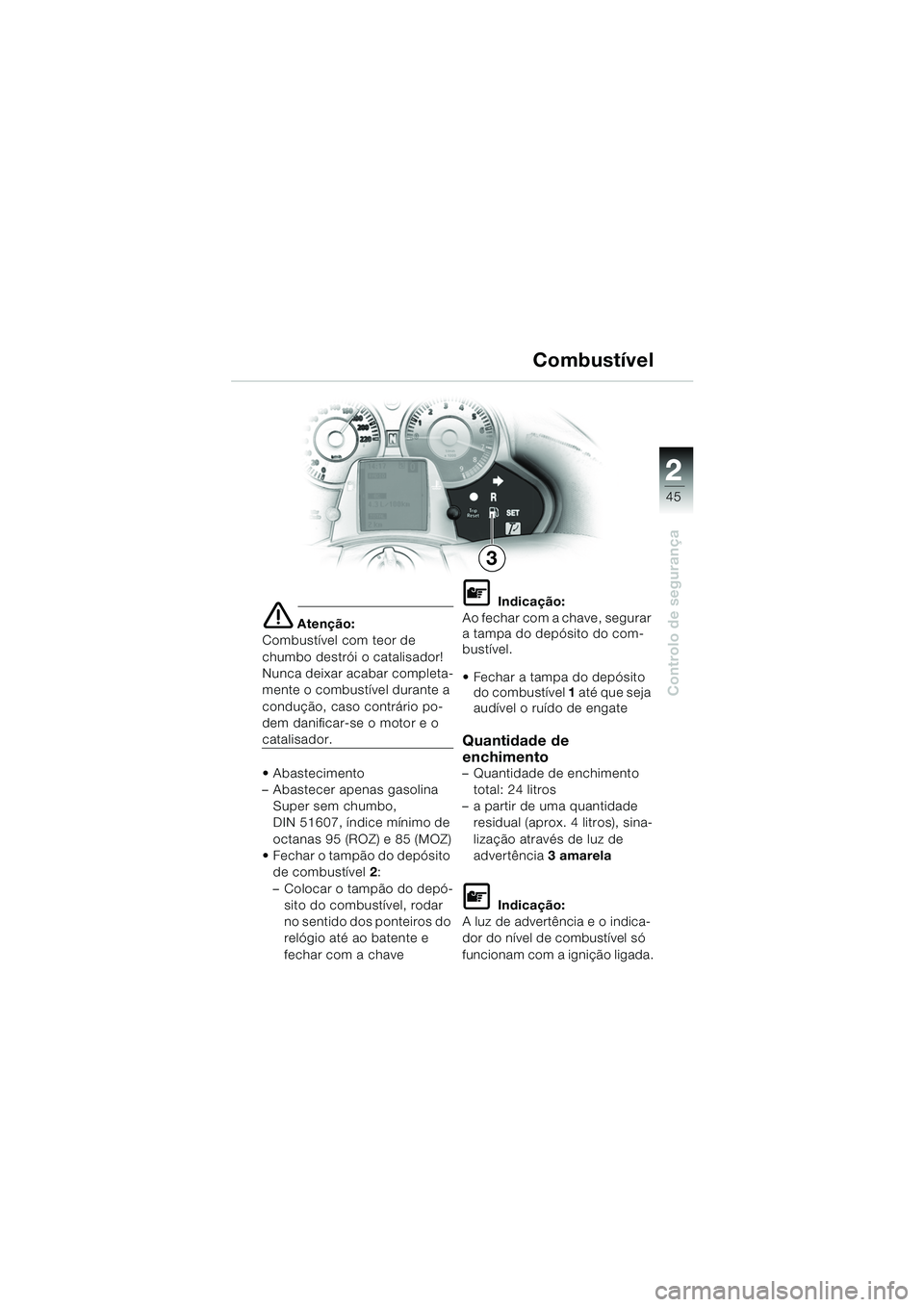 BMW MOTORRAD K 1200 LT 2005 Manual do condutor (in Portuguese) 22
45
Controlo de segurança
CombustÃvel
e Atenção:
CombustÃvel com teor de
chumbo destrói o catalisador!
Nunca deixar acabar completa-
mente o combustÃvel durante a
condução, caso contrári BMW MOTORRAD K 1200 LT 2005 Manual do condutor (in Portuguese) 22
45
Controlo de segurança
CombustÃvel
e Atenção:
CombustÃvel com teor de
chumbo destrói o catalisador!
Nunca deixar acabar completa-
mente o combustÃvel durante a
condução, caso contrári