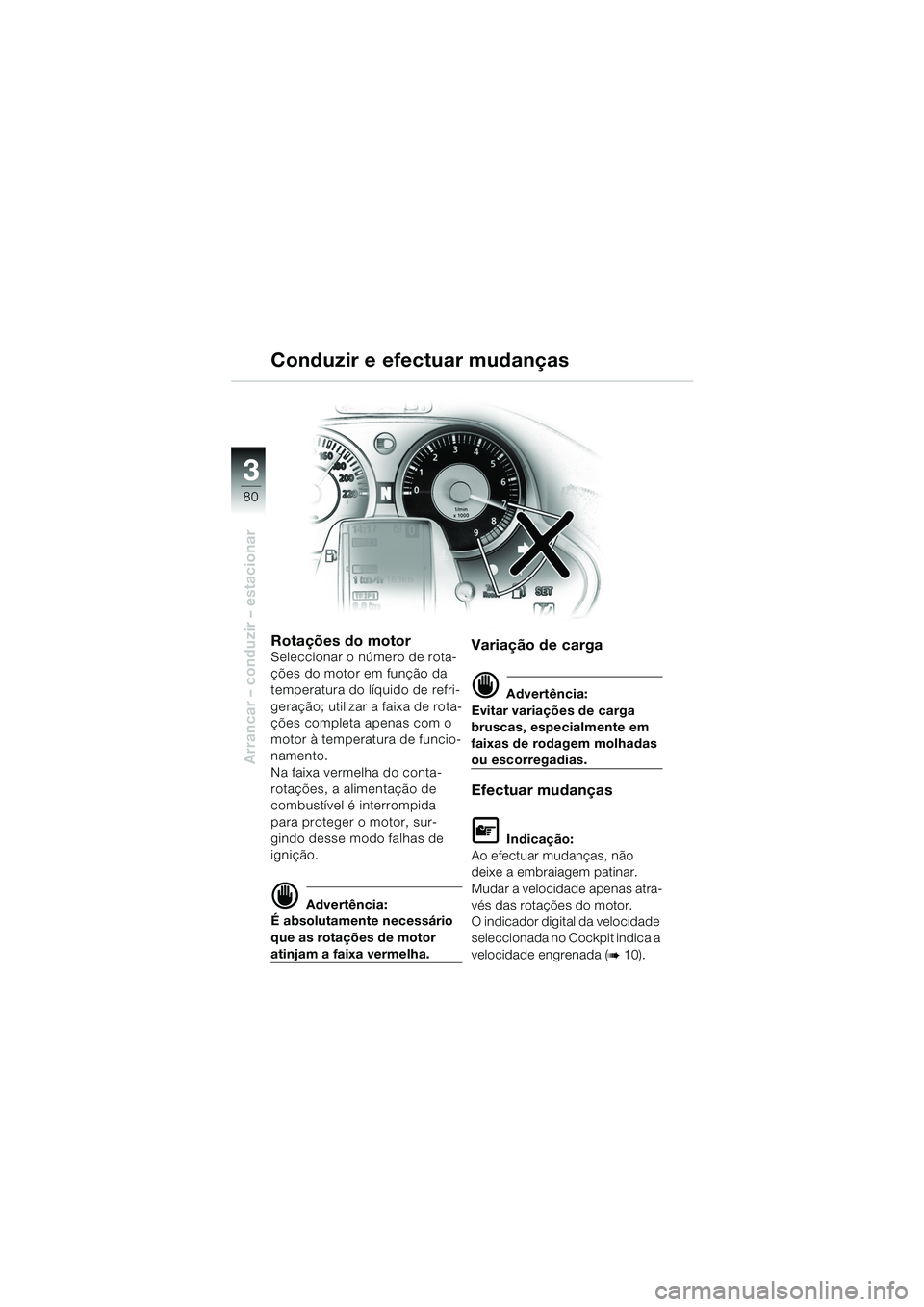 BMW MOTORRAD K 1200 LT 2005 Manual do condutor (in Portuguese) 80
Arrancar – conduzir – estacionar
3
Conduzir e efectuar mudanças
Rotações do motorSeleccionar o número de rota-
ções do motor em função da
temperatura do líquido de refri-
geração; u BMW MOTORRAD K 1200 LT 2005 Manual do condutor (in Portuguese) 80
Arrancar – conduzir – estacionar
3
Conduzir e efectuar mudanças
Rotações do motorSeleccionar o número de rota-
ções do motor em função da
temperatura do líquido de refri-
geração; u