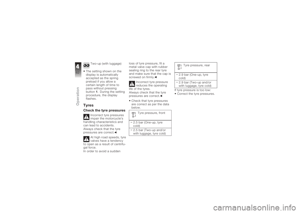 BMW MOTORRAD K 1200 R 2006  Riders Manual (in English) Two-up (with luggage)
The setting shown on the
display is automatically
accepted as the spring
preload if you allow a
certain length of time to
pass without pressing
button 1. During the setting
proce