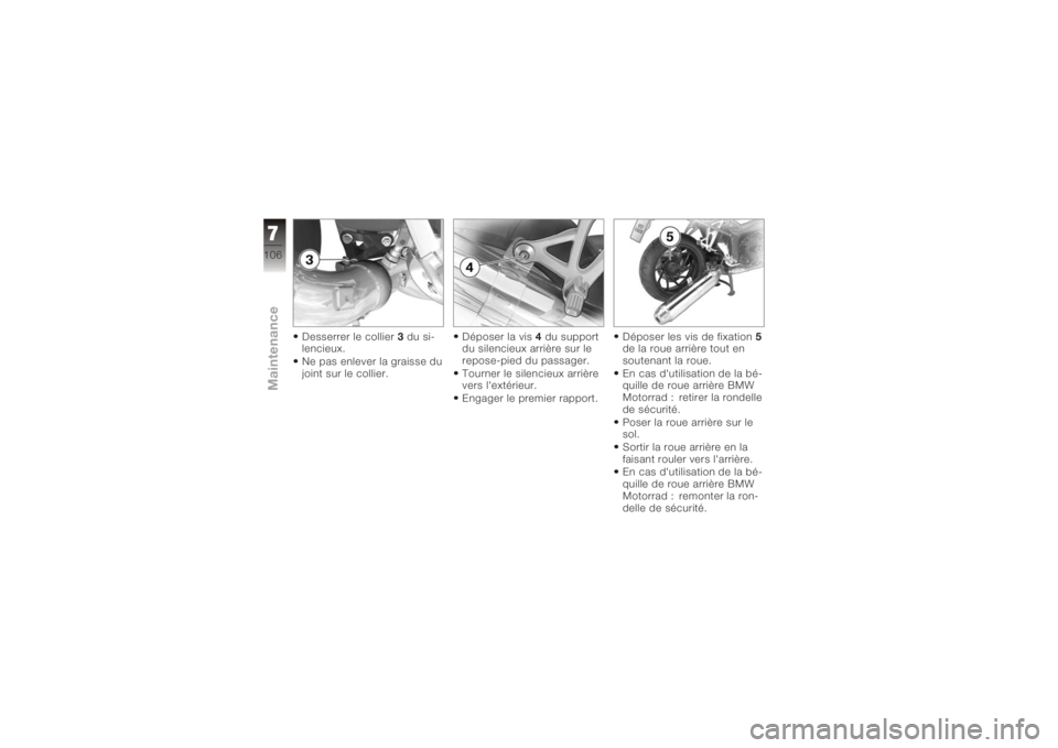 BMW MOTORRAD K 1200 R 2006 Livret de bord (in French) Desserrer le collier3du si-
lencieux.
Ne pas enlever la graisse du
joint sur le collier. Déposer la vis
4du support
du silencieux arrière sur le
repose-pied du passager.
Tourner le silencieux arriè BMW MOTORRAD K 1200 R 2006 Livret de bord (in French) Desserrer le collier3du si-
lencieux.
Ne pas enlever la graisse du
joint sur le collier. Déposer la vis
4du support
du silencieux arrière sur le
repose-pied du passager.
Tourner le silencieux arriè