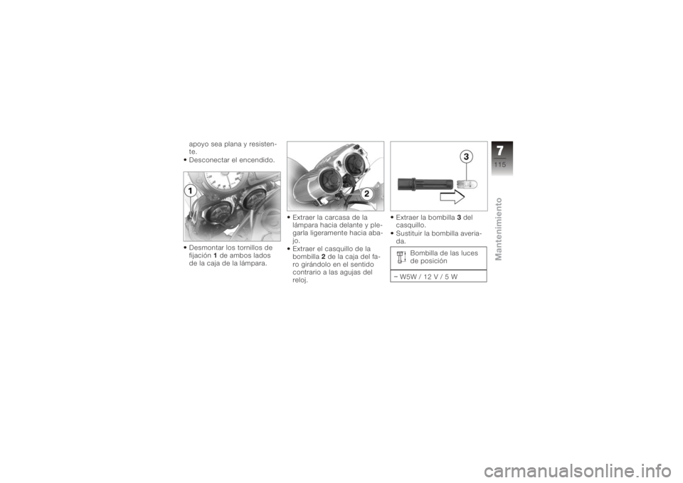 BMW MOTORRAD K 1200 R 2006 Manual de instrucciones (in Spanish) apoyo sea plana y resisten-
te.
Desconectar el encendido.
Desmontar los tornillos de
fijación1de ambos lados
de la caja de la lámpara. Extraer la carcasa de la
lámpara hacia delante y ple-
garla li BMW MOTORRAD K 1200 R 2006 Manual de instrucciones (in Spanish) apoyo sea plana y resisten-
te.
Desconectar el encendido.
Desmontar los tornillos de
fijación1de ambos lados
de la caja de la lámpara. Extraer la carcasa de la
lámpara hacia delante y ple-
garla li