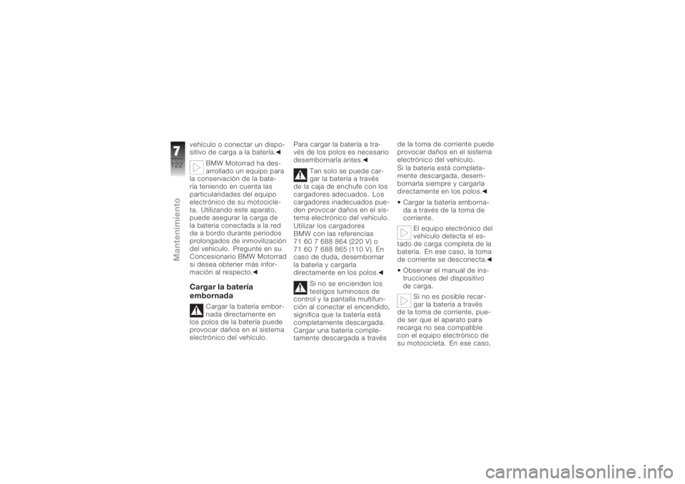 BMW MOTORRAD K 1200 R 2006 Manual de instrucciones (in Spanish) vehículo o conectar un dispo-
sitivo de carga a la batería.BMW Motorrad ha des-
arrollado un equipo para
la conservación de la bate-
ría teniendo en cuenta las
particularidades del equipo
electró BMW MOTORRAD K 1200 R 2006 Manual de instrucciones (in Spanish) vehículo o conectar un dispo-
sitivo de carga a la batería.BMW Motorrad ha des-
arrollado un equipo para
la conservación de la bate-
ría teniendo en cuenta las
particularidades del equipo
electró