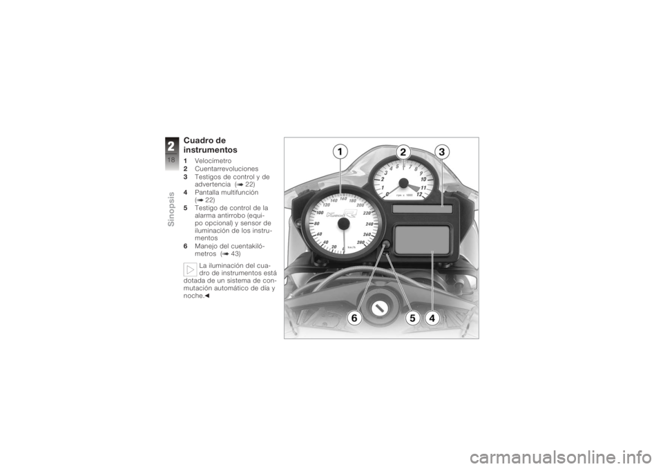 BMW MOTORRAD K 1200 R 2006 Manual de instrucciones (in Spanish) Cuadro de
instrumentos1Velocímetro
2 Cuentarrevoluciones
3 Testigos de control y de
advertencia ( 22)
4 Pantalla multifunción
( 22)
5 Testigo de control de la
alarma antirrobo (equi-
po opcional) y BMW MOTORRAD K 1200 R 2006 Manual de instrucciones (in Spanish) Cuadro de
instrumentos1Velocímetro
2 Cuentarrevoluciones
3 Testigos de control y de
advertencia ( 22)
4 Pantalla multifunción
( 22)
5 Testigo de control de la
alarma antirrobo (equi-
po opcional) y