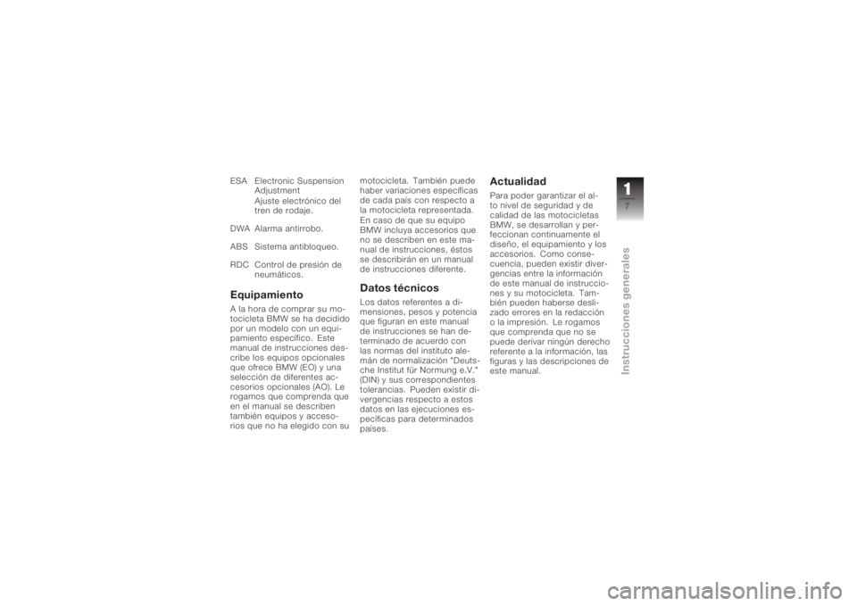 BMW MOTORRAD K 1200 R 2006  Manual de instrucciones (in Spanish) ESA Electronic SuspensionAdjustment
Ajuste electrónico del
tren de rodaje.
DWA Alarma antirrobo.
ABS Sistema antibloqueo.
RDC Control de presión de neumáticos.EquipamientoA la hora de comprar su mo