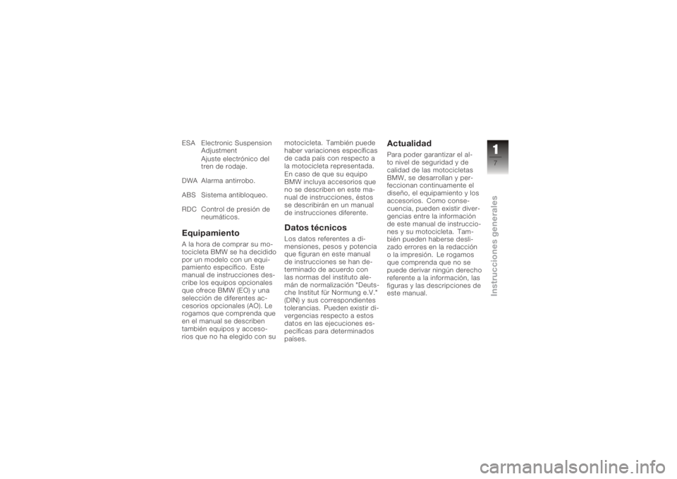 BMW MOTORRAD K 1200 R 2006 Manual de instrucciones (in Spanish) ESA Electronic SuspensionAdjustment
Ajuste electrónico del
tren de rodaje.
DWA Alarma antirrobo.
ABS Sistema antibloqueo.
RDC Control de presión de neumáticos.EquipamientoA la hora de comprar su mo BMW MOTORRAD K 1200 R 2006 Manual de instrucciones (in Spanish) ESA Electronic SuspensionAdjustment
Ajuste electrónico del
tren de rodaje.
DWA Alarma antirrobo.
ABS Sistema antibloqueo.
RDC Control de presión de neumáticos.EquipamientoA la hora de comprar su mo