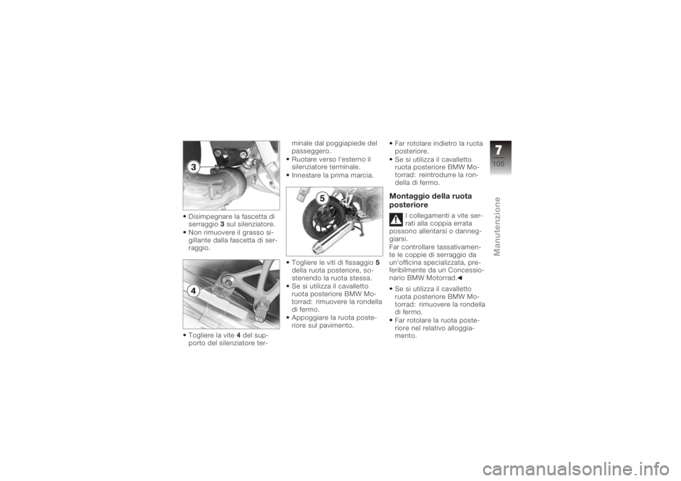 BMW MOTORRAD K 1200 R 2006 Libretto di uso e manutenzione (in Italian) Disimpegnare la fascetta di
serraggio3sul silenziatore.
Non rimuovere il grasso si-
gillante dalla fascetta di ser-
raggio.
Togliere la vite 4del sup-
porto del silenziatore ter- minale dal poggiapied BMW MOTORRAD K 1200 R 2006 Libretto di uso e manutenzione (in Italian) Disimpegnare la fascetta di
serraggio3sul silenziatore.
Non rimuovere il grasso si-
gillante dalla fascetta di ser-
raggio.
Togliere la vite 4del sup-
porto del silenziatore ter- minale dal poggiapied