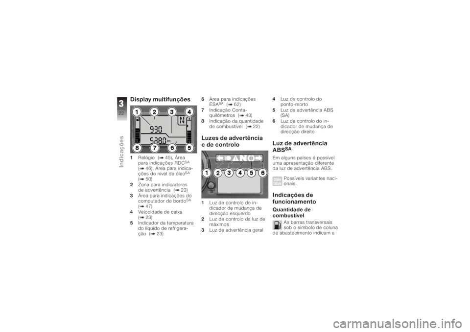 BMW MOTORRAD K 1200 R 2006  Manual do condutor (in Portuguese) Display multifunções1Relógio ( 45), Área
para indicações RDC
SA
( 46), Área para indica-
ções do nível de óleo
SA
( 50)
2 Zona para indicadores
de advertência ( 23)
3 Área para indicaçõ