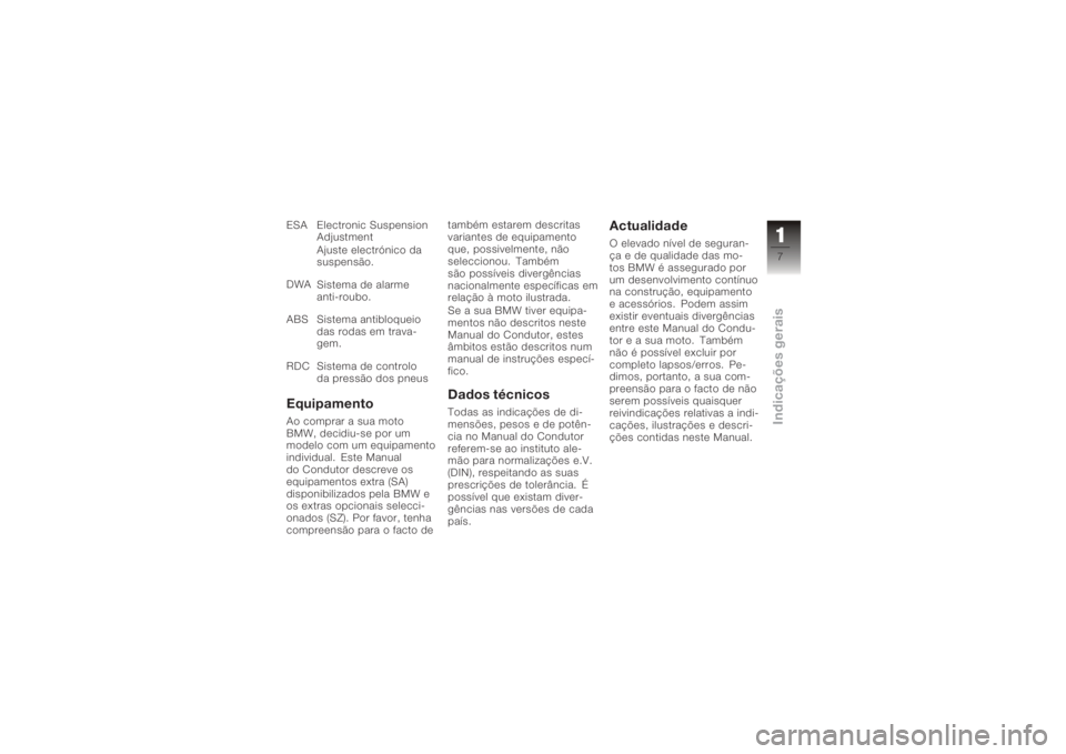 BMW MOTORRAD K 1200 R 2006  Manual do condutor (in Portuguese) ESA Electronic SuspensionAdjustment
Ajuste electrónico da
suspensão.
DWA Sistema de alarme
anti-roubo.
ABS Sistema antibloqueio das rodas em trava-
gem.
RDC Sistema de controlo da pressão dos pneus