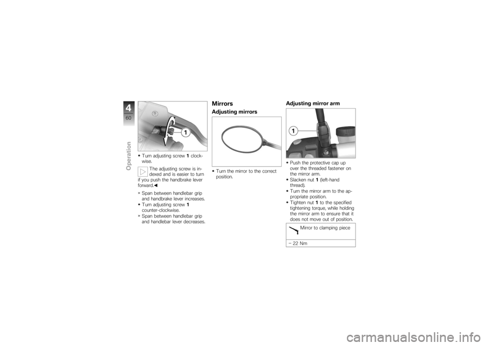 BMW MOTORRAD K 1200 R 2007 Riders Manual (in English) Turn adjusting screw1clock-
wise.
The adjusting screw is in-
dexed and is easier to turn
if you push the handbrake lever
forward.
Span between handlebar grip
and handbrake lever increases.
Turn adjust BMW MOTORRAD K 1200 R 2007 Riders Manual (in English) Turn adjusting screw1clock-
wise.
The adjusting screw is in-
dexed and is easier to turn
if you push the handbrake lever
forward.
Span between handlebar grip
and handbrake lever increases.
Turn adjust