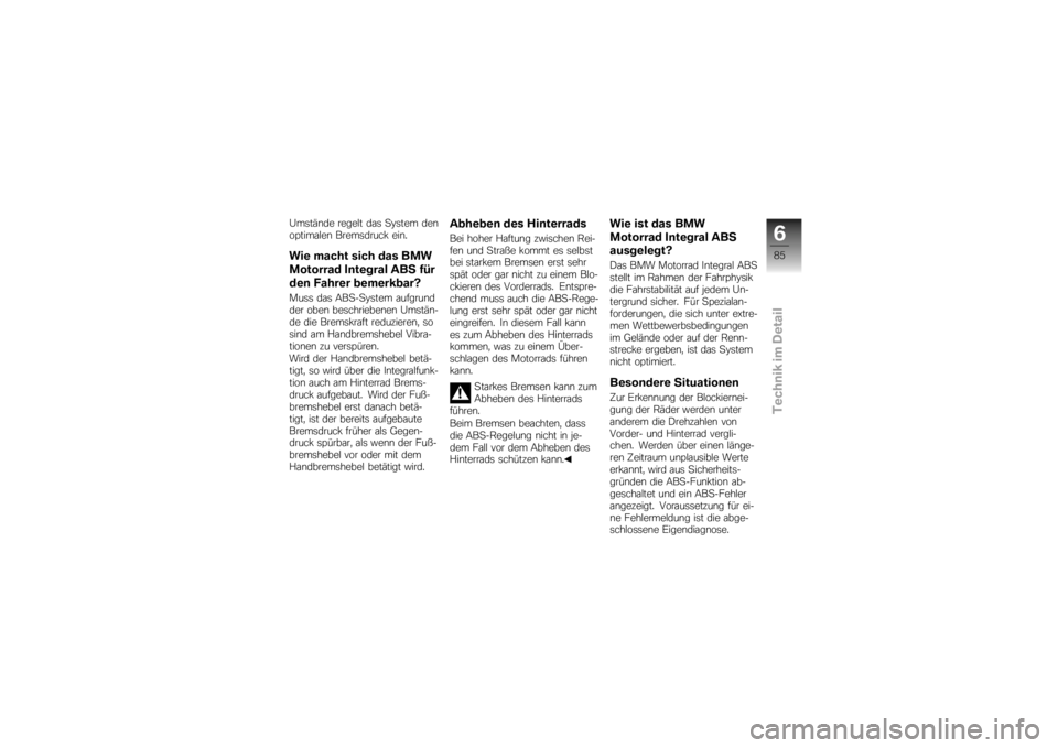 BMW MOTORRAD K 1200 R 2007  Betriebsanleitung (in German) Umstände regelt das System den
optimalen Bremsdruck ein.Wie macht sich das BMW
Motorrad Integral ABS für
den Fahrer bemerkbar?Muss das ABS-System aufgrund
der oben beschriebenen Umstän-
de die Brem