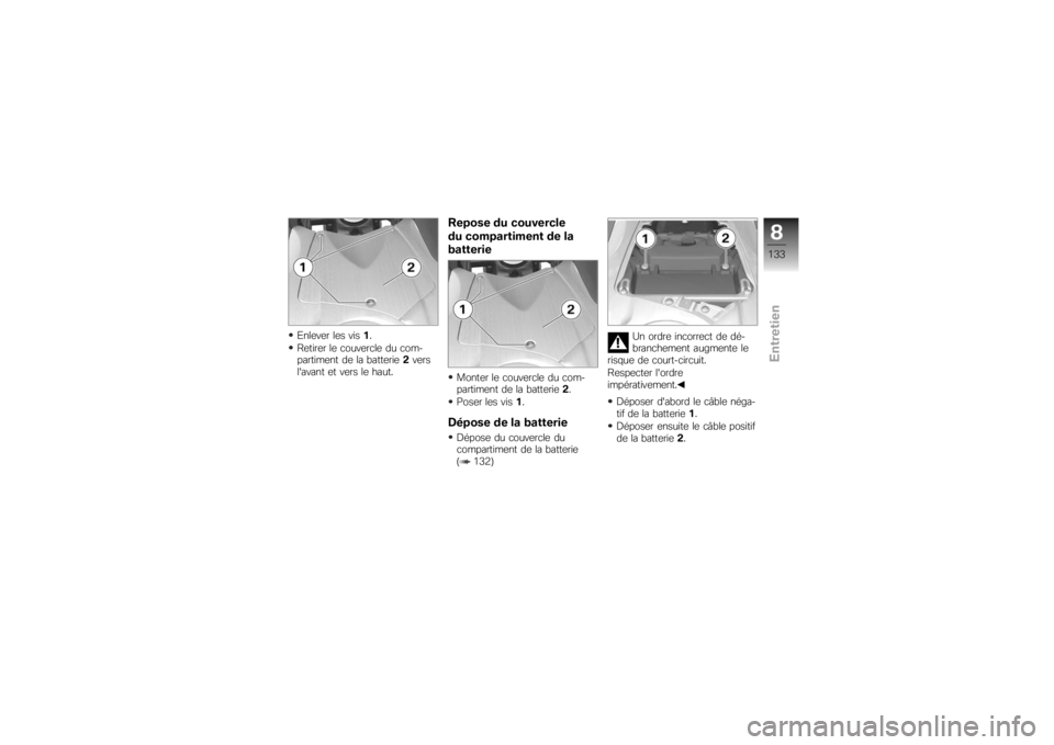 BMW MOTORRAD K 1200 R 2007 Livret de bord (in French) Enlever les vis1.
Retirer le couvercle du com-
partiment de la batterie 2vers
lavant et vers le haut.
Repose du couvercle
du compartiment de la
batterieMonter le couvercle du com-
partiment de la bat BMW MOTORRAD K 1200 R 2007 Livret de bord (in French) Enlever les vis1.
Retirer le couvercle du com-
partiment de la batterie 2vers
lavant et vers le haut.
Repose du couvercle
du compartiment de la
batterieMonter le couvercle du com-
partiment de la bat