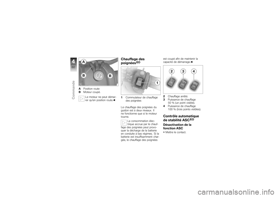 BMW MOTORRAD K 1200 R 2007 Livret de bord (in French) APosition route
B Moteur coupé.
Le moteur ne peut démar-
rer quen position route.
Chauffage des
poignées
EO
1 Commutateur de chauffage
des poignées
Le chauffage des poignées du
guidon est à deu BMW MOTORRAD K 1200 R 2007 Livret de bord (in French) APosition route
B Moteur coupé.
Le moteur ne peut démar-
rer quen position route.
Chauffage des
poignées
EO
1 Commutateur de chauffage
des poignées
Le chauffage des poignées du
guidon est à deu