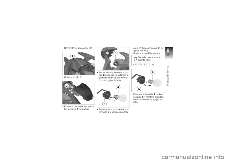BMW MOTORRAD K 1200 R 2007 Manual de instrucciones (in Spanish) Desmontar el asiento ( 70)
Quitar el tornillo1.
Extraer la caja de la lámpara de
los soportes 2hacia atrás. Extraer el casquillo de la bom-
billa
3de la caja de la lámpara
girándolo en el sentido BMW MOTORRAD K 1200 R 2007 Manual de instrucciones (in Spanish) Desmontar el asiento ( 70)
Quitar el tornillo1.
Extraer la caja de la lámpara de
los soportes 2hacia atrás. Extraer el casquillo de la bom-
billa
3de la caja de la lámpara
girándolo en el sentido
