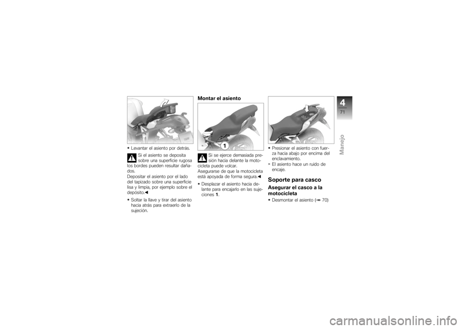 BMW MOTORRAD K 1200 R 2007 Manual de instrucciones (in Spanish) Levantar el asiento por detrás.Si el asiento se deposita
sobre una superficie rugosa
los bordes pueden resultar daña-
dos.
Depositar el asiento por el lado
del tapizado sobre una superficie
lisa y l BMW MOTORRAD K 1200 R 2007 Manual de instrucciones (in Spanish) Levantar el asiento por detrás.Si el asiento se deposita
sobre una superficie rugosa
los bordes pueden resultar daña-
dos.
Depositar el asiento por el lado
del tapizado sobre una superficie
lisa y l