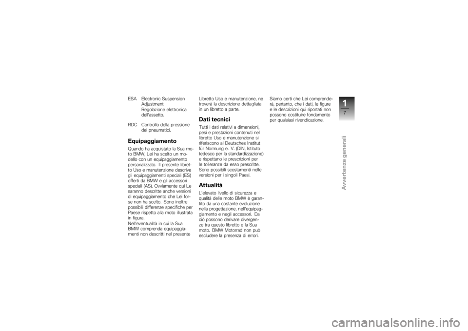 BMW MOTORRAD K 1200 R 2007  Libretto di uso e manutenzione (in Italian) ESA Electronic SuspensionAdjustment
Regolazione elettronica
dellassetto.
RDC Controllo della pressione dei pneumatici.EquipaggiamentoQuando ha acquistato la Sua mo-
to BMW, Lei ha scelto un mo-
dello